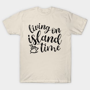 Living On Island Time Cruise Vacation Funny T-Shirt